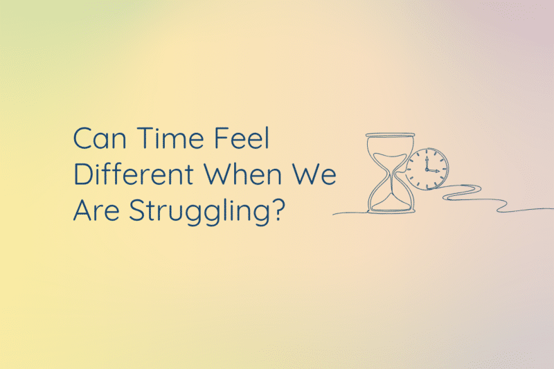 The current image has no alternative text. The file name is: Can-time-feel-different-when-we-are-struggling-612website.png