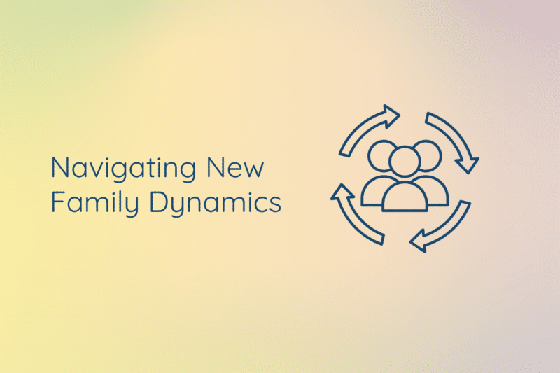 The current image has no alternative text. The file name is: Navigating-New-Family-Dynamics-102-website.png
